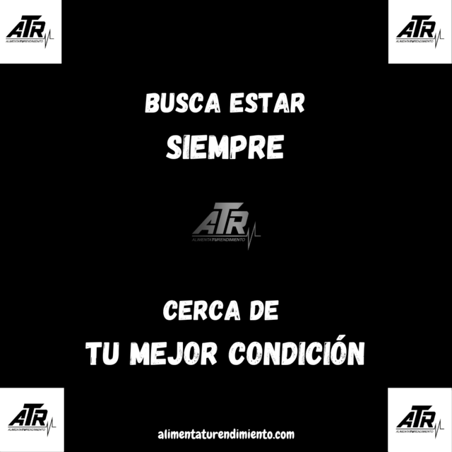Busca siempre estar cerca de tu mejor condición